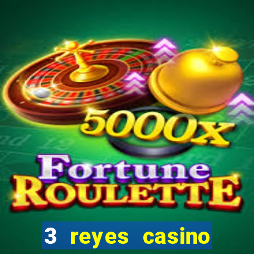 3 reyes casino juegos populares