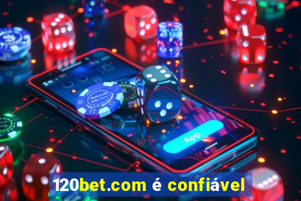 120bet.com é confiável