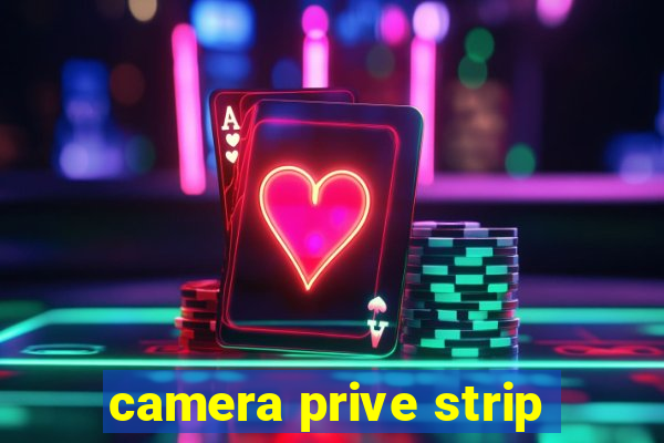 camera prive strip