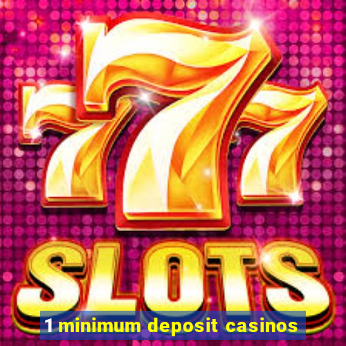 1 minimum deposit casinos