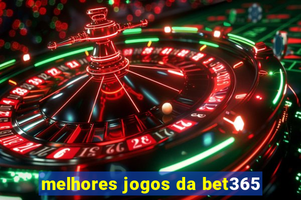 melhores jogos da bet365