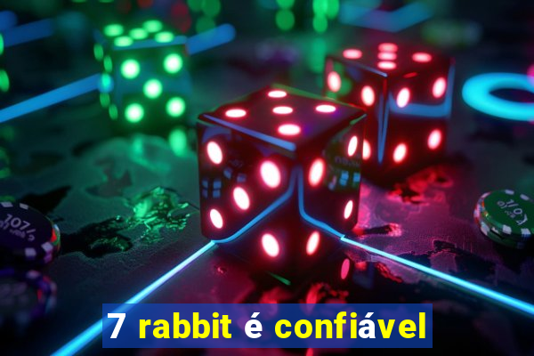 7 rabbit é confiável