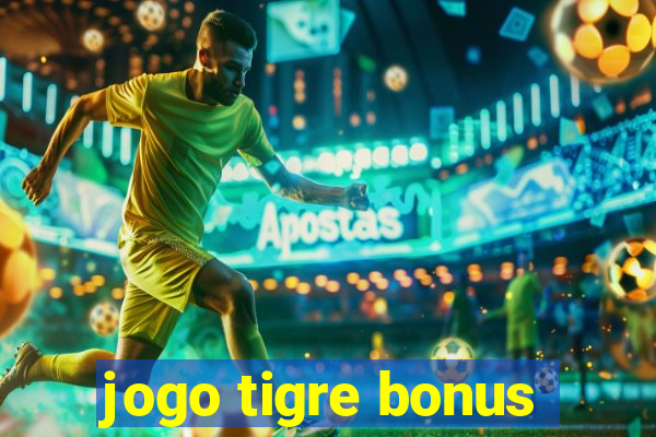 jogo tigre bonus