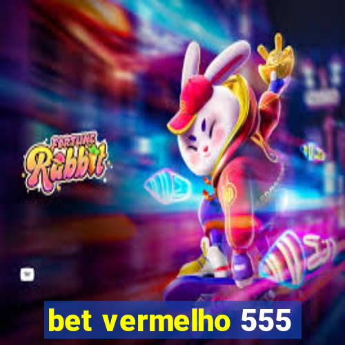 bet vermelho 555