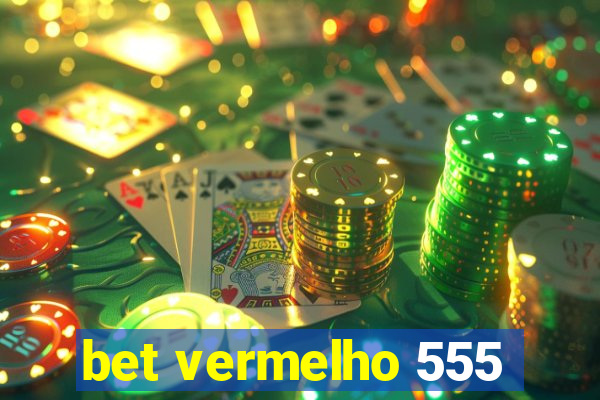 bet vermelho 555