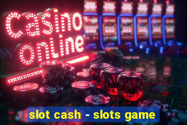 slot cash - slots game