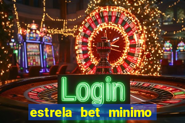 estrela bet minimo de saque