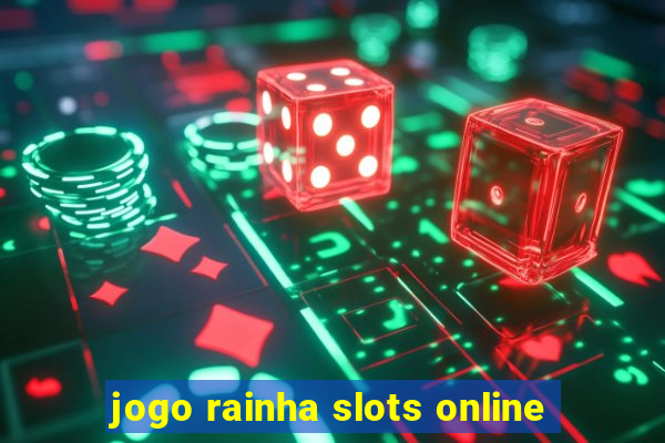 jogo rainha slots online