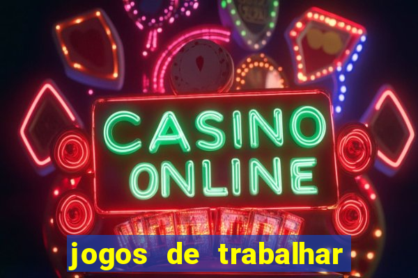 jogos de trabalhar para ganhar dinheiro