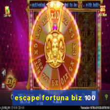 escape fortuna biz 100