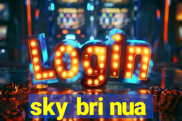 sky bri nua