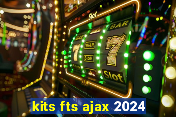 kits fts ajax 2024