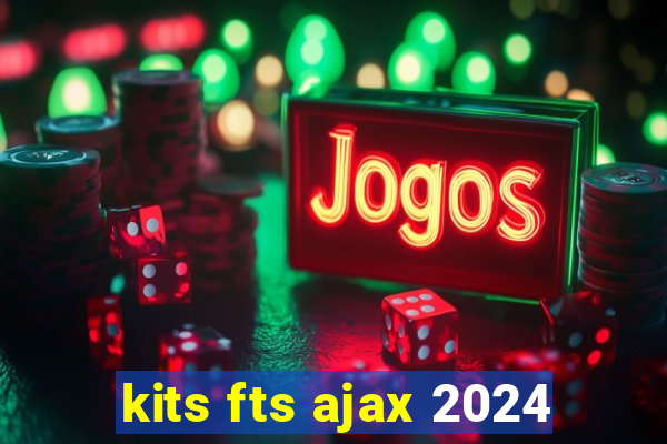 kits fts ajax 2024