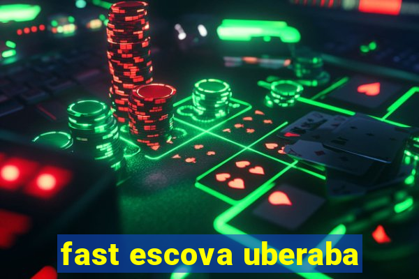 fast escova uberaba