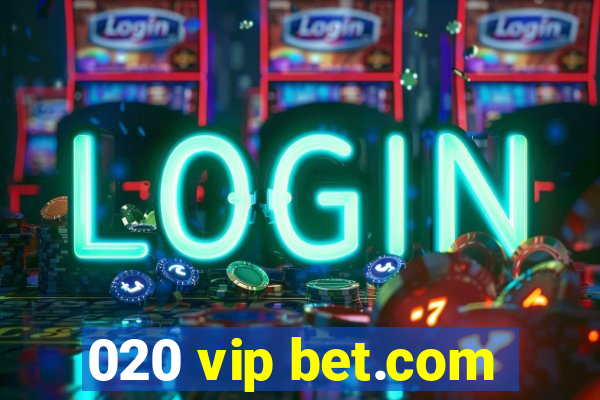 020 vip bet.com