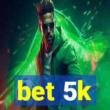 bet 5k