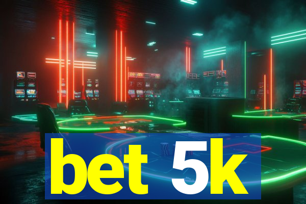 bet 5k