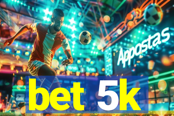 bet 5k