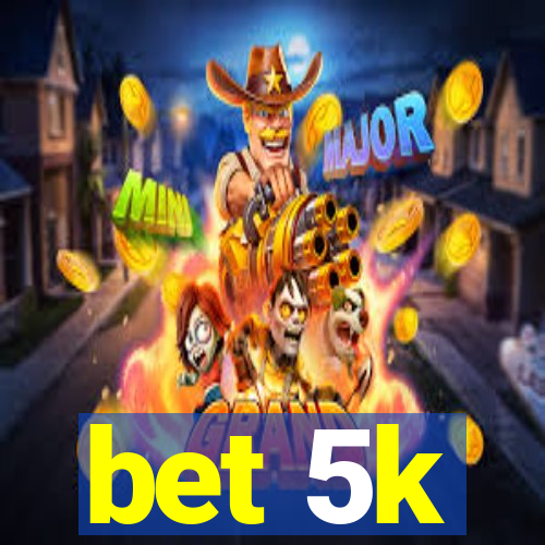 bet 5k