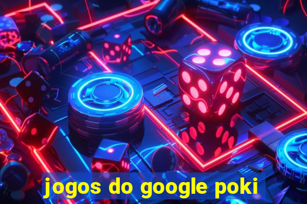 jogos do google poki