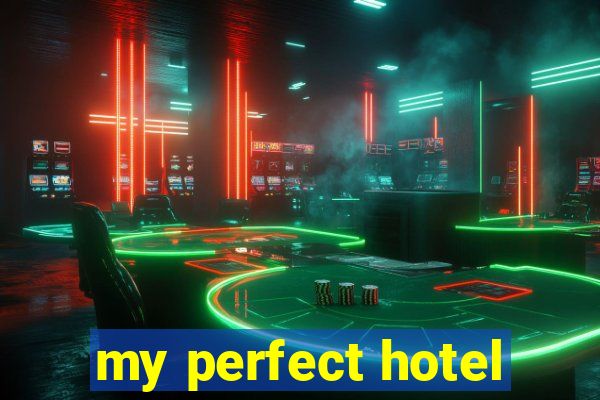 my perfect hotel