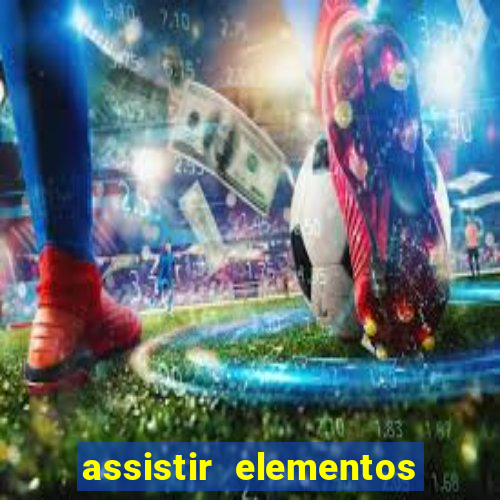 assistir elementos completo dublado