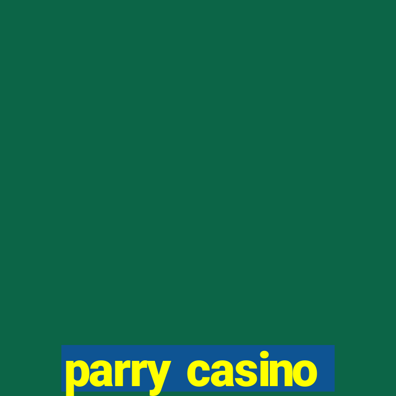 parry casino