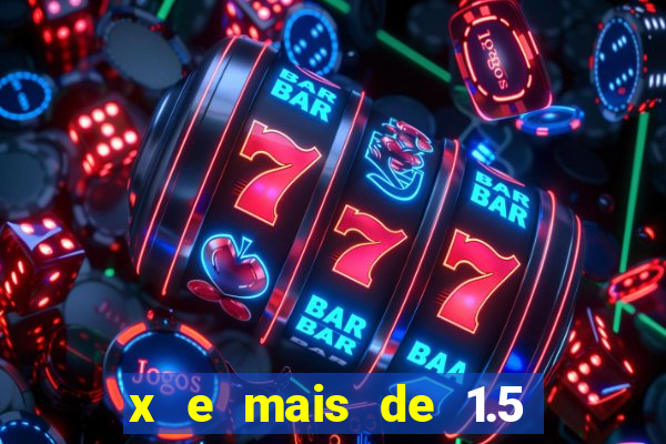 x e mais de 1.5 betano o que significa