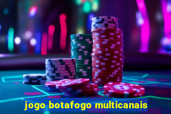 jogo botafogo multicanais