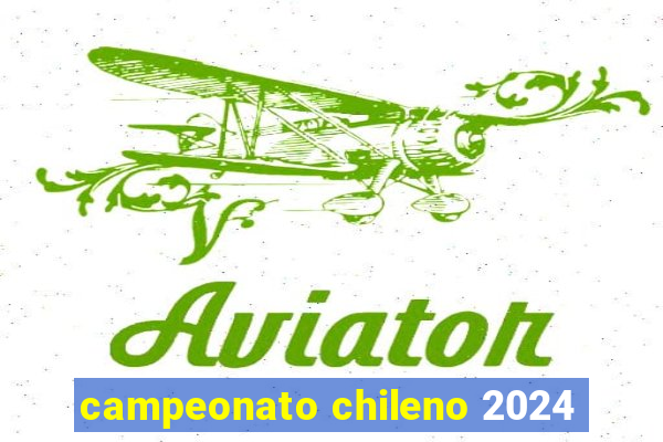 campeonato chileno 2024