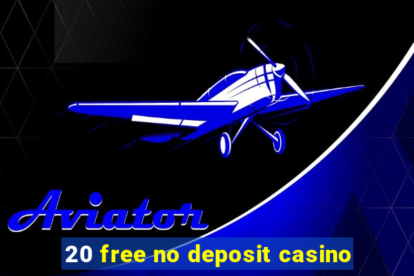 20 free no deposit casino