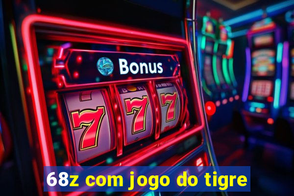 68z com jogo do tigre