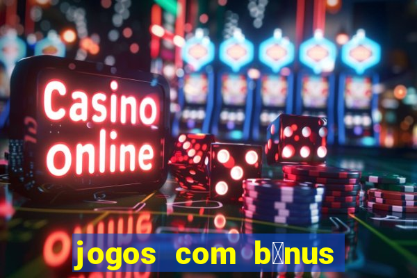 jogos com b么nus de cadastro