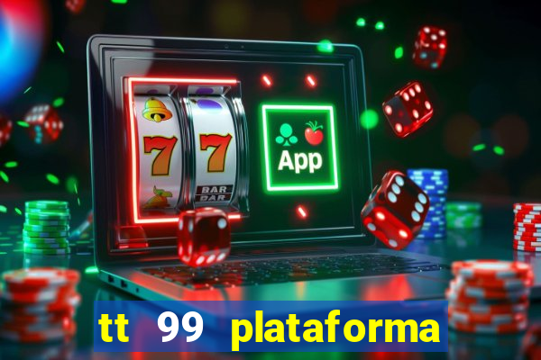 tt 99 plataforma de jogos