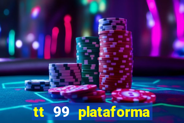 tt 99 plataforma de jogos