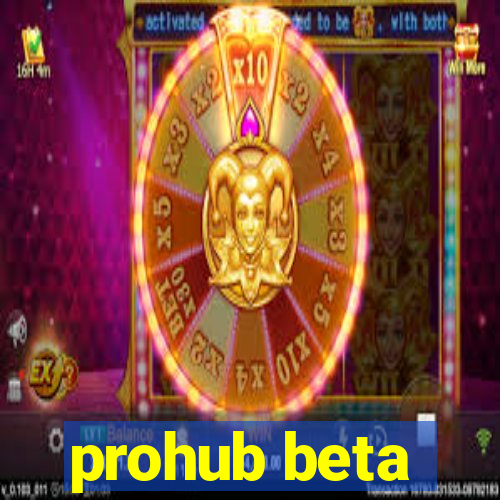 prohub beta