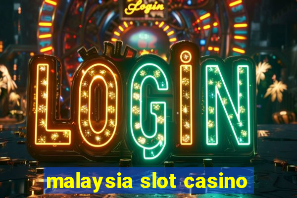 malaysia slot casino