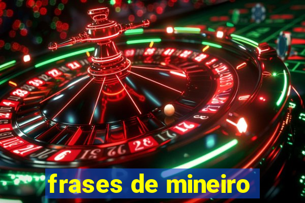 frases de mineiro