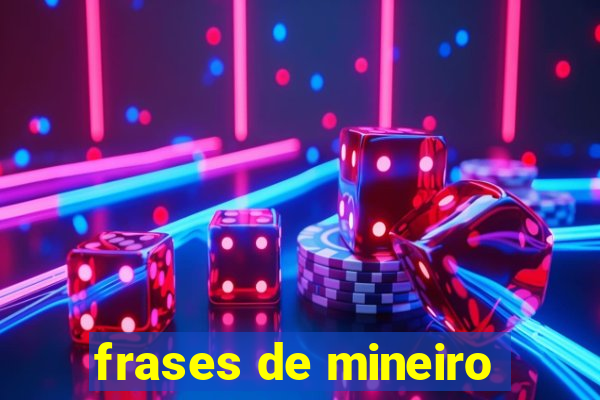 frases de mineiro