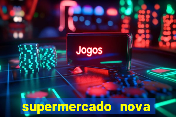 supermercado nova gera  o vila cisper