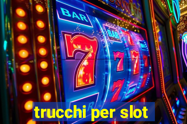 trucchi per slot