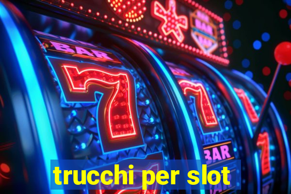 trucchi per slot