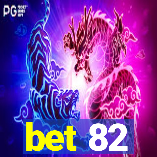 bet 82