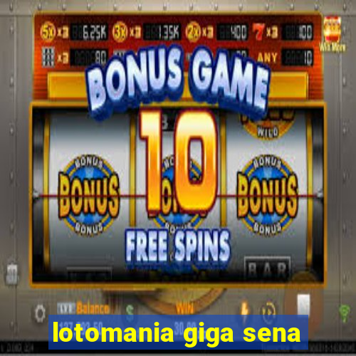 lotomania giga sena