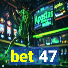 bet 47