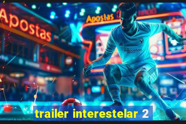 trailer interestelar 2