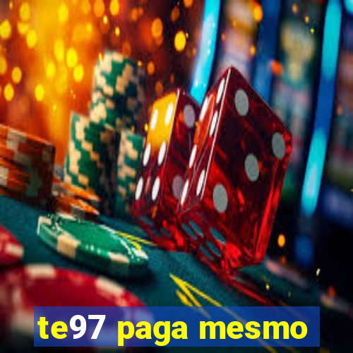 te97 paga mesmo