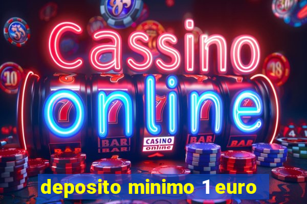 deposito minimo 1 euro