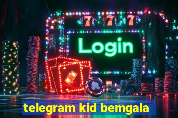 telegram kid bemgala