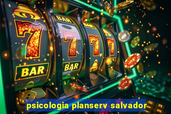 psicologia planserv salvador